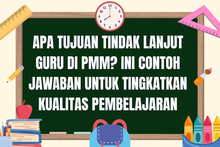 Apa Tujuan Tindak Lanjut Guru di PMM? Ini Contoh Jawaban untuk Tingkatkan Kualitas Pembelajaran