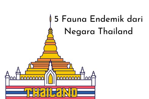 5 Fauna Endemik dari Negara Thailand