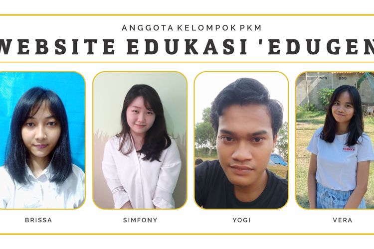 Empat mahasiswa Sistem Informasi Universitas Kristen Duta Wacana (UKDW) Yogyakarta mengembangkan website Edugen sebagai media pembelajaran siswa dari kalangan kurang mampu.