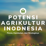 Potensi Ekonomi Agrikultur Indonesia, Peran, Hambatan, dan Strategi