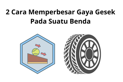 2 Cara Memperbesar Gaya Gesek Pada Suatu Benda