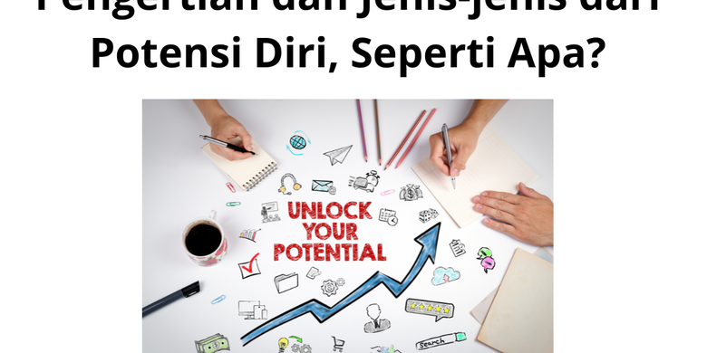 Pengertian dan Jenis-jenis dari Potensi Diri, Seperti Apa?