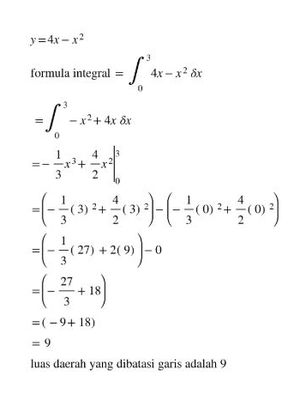 Tuliskanlah bentuk formula integral untuk menghitung luas daerah yang dibatasi oleh garis x = 0 sampai x=3, kurva y = 4x - x^2, dan sumbu-x. Hitunglah luas daerah tersebut!