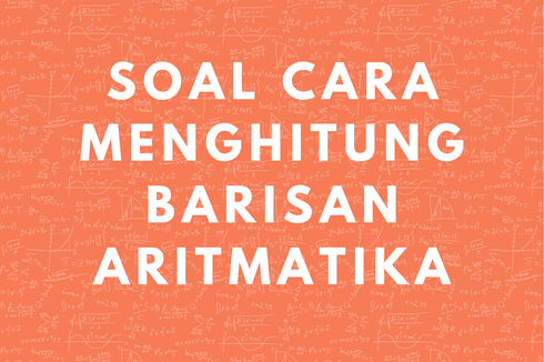 Contoh Soal Cara Menghitung Barisan Aritmatika