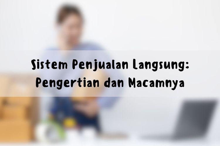 Sistem Penjualan Langsung: Pengertian dan Macamnya