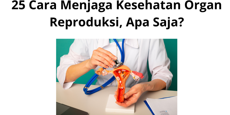 25 Cara Menjaga Kesehatan Organ Reproduksi, Apa Saja?