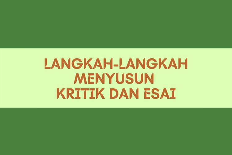 Langkah Langkah Menyusun Kritik Sastra Dan Esai Halaman All Kompas Com