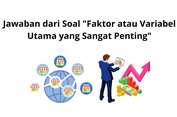 Jawaban dari Soal 'Faktor atau Variabel Utama yang Sangat Penting'