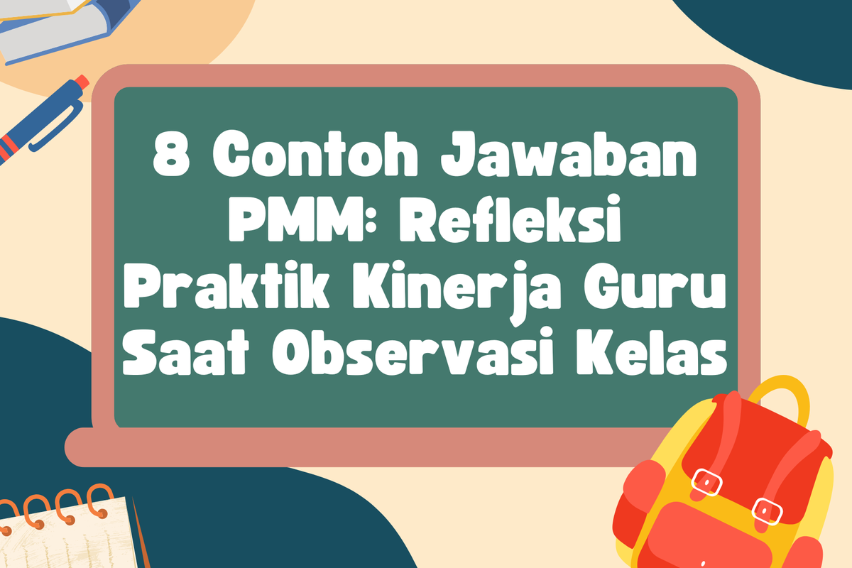 8 Contoh Jawaban PMM untuk Refleksi Kinerja Guru Saat Observasi Kelas