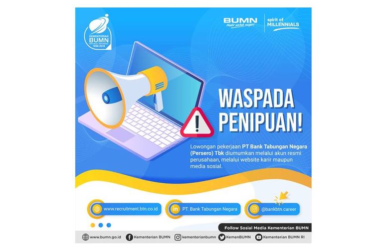 Kementerian Badan Usaha Milik Negara (BUMN) mengimbau kepada masyarakat untuk waspada terhadap penipuan lowongan pekerjaan palsu yang mengatasnamakan BTN.