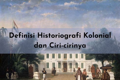 Definisi Historiografi Kolonial dan Ciri-cirinya