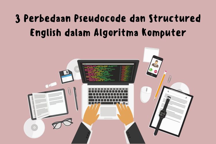 Salah satu perbedaan Pseudocode dan Structured English adalah Pseudocode ialah bahasa pemrograman, sedangkan Structured English adalah bahasa manusia.