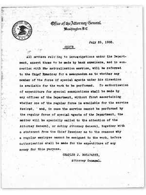 Memo pendek tertanggal 26 Juli 1908, yang ditandatangani oleh Jaksa Agung, Charles J. Bonaparte,. Memo ini menggambarkan pasukan reguler agen khusus yang tersedia untuk menyelidiki kasus-kasus tertentu dari Departemen Kehakiman dan diperingati sebagai kelahiran resmi Biro Investigasi Federal, yang dikenal di seluruh dunia saat ini sebagai FBI.