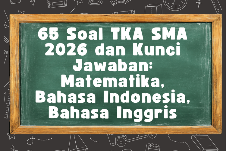 65 Soal TKA SMA 2026 dan Kunci Jawaban: Matematika, Bahasa Indonesia, Bahasa Inggris
