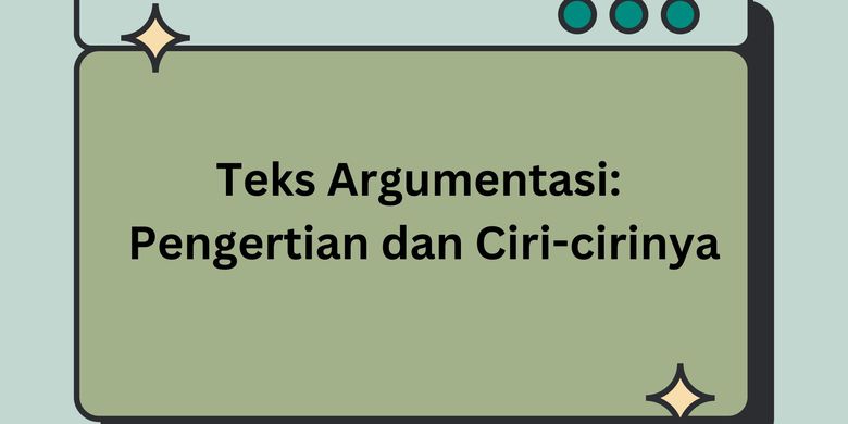 Teks Argumentasi: Pengertian Dan Ciri-cirinya