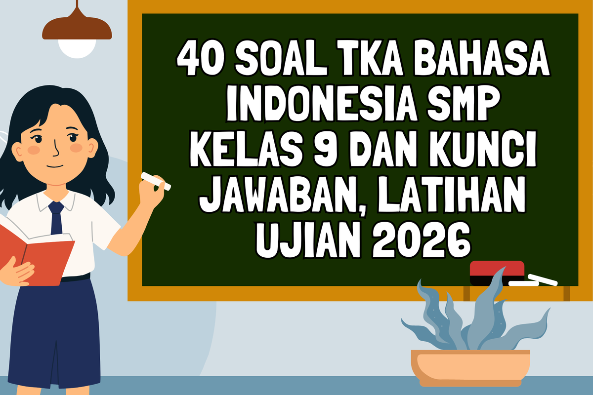 Ilustrasi 40 Soal TKA Bahasa Indonesia SMP Kelas 9 dan Kunci Jawaban, Latihan Ujian 2026