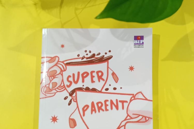 Super Parent : Panduan Mengasuh Anak Di Era Milenial