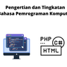 Pengertian dan Tingkatan Bahasa Pemrograman Komputer