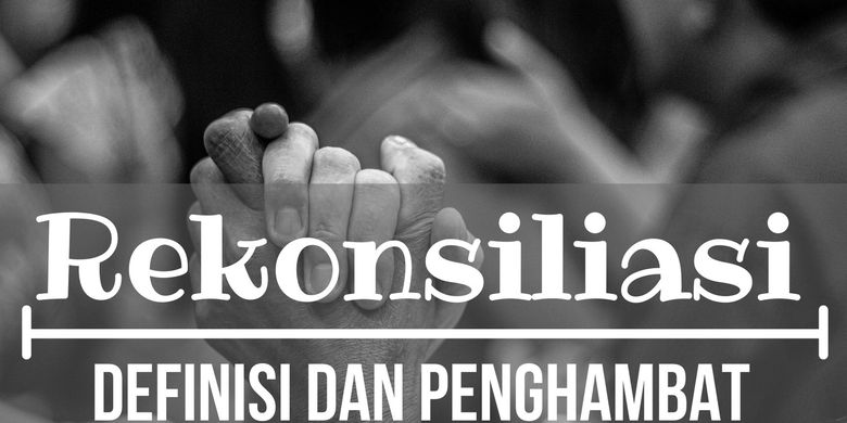 Rekonsiliasi Definisi Dan Penghambatnya Halaman All Kompas Com