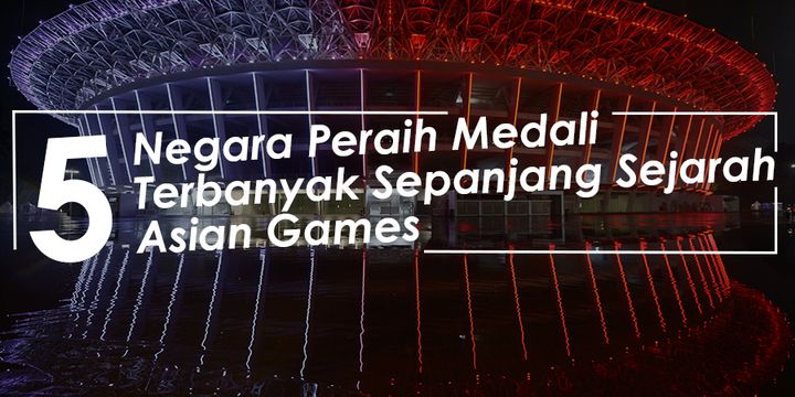 5 Negara Peraih Medali Terbanyak Sepanjang Sejarah Asian Games