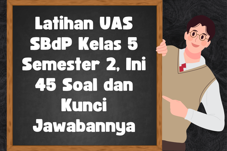 Latihan UAS SBdP Kelas 5 Semester 2, Ini 45 Soal dan Kunci Jawabannya