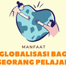 Apa Manfaat Globalisasi bagi Seorang Pelajar?
