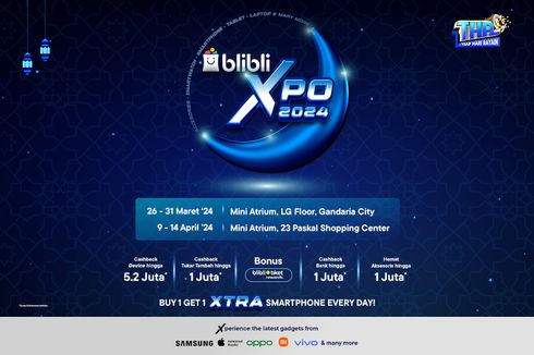 Ngabuburit Sembari Hunting Smartphone dan Gadget Baru di Blibli XPO, Ada Epic Cashback hingga Rp 5,2 Juta! 