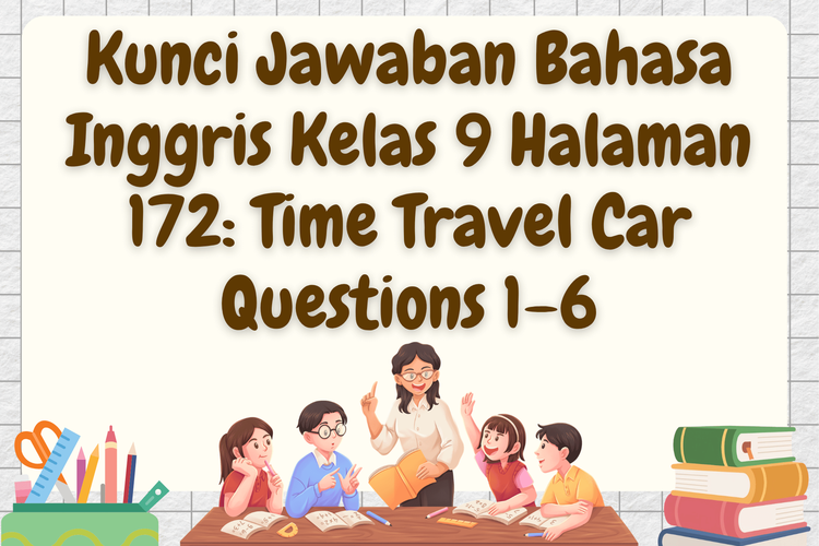 Kunci Jawaban Bahasa Inggris Kelas 9 Halaman 172: Time Travel Car Questions 1–6