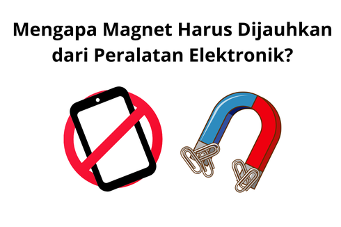 Mengapa Magnet Harus Dijauhkan dari Peralatan Elektronik?