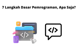 7 Langkah Dasar Pemrograman, Apa Saja?