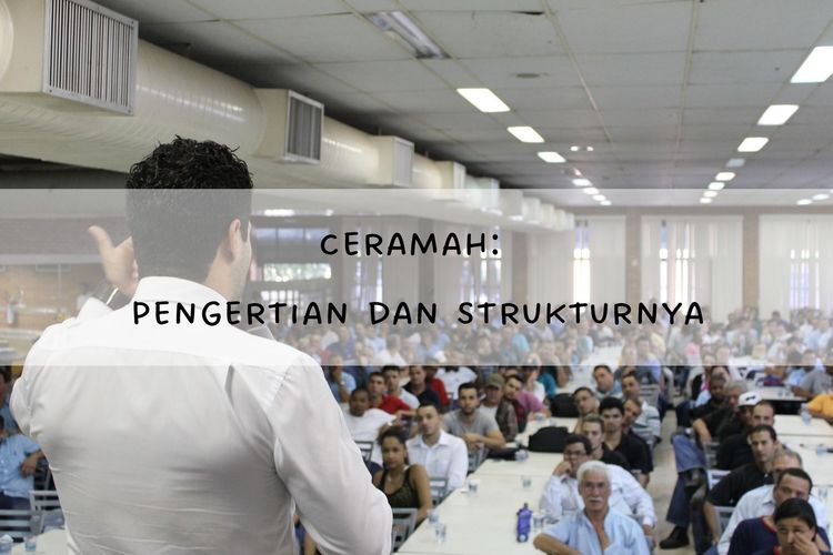 Pengertian ceramah adalah metode penyampaian informasi dengan menasihati atau memberi petunjuk. Bagaimana struktur teks ceramah yang baik?