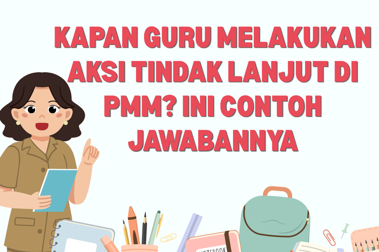 Kapan Guru Melakukan Aksi Tindak Lanjut di PMM? Ini Contoh Jawabannya