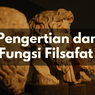 Pengertian dan Fungsi Filsafat 
