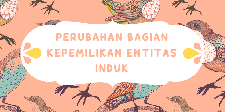 Perubahan dalam bagian kepemilikan Entitas Induk