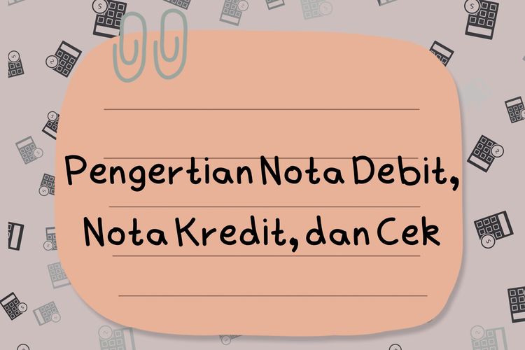 Ilustrasi pengertian nota debit, pengertian nota kredit, dan pengertian cek