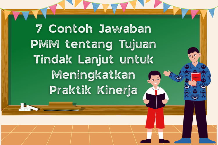 7 Contoh Jawaban PMM tentang Tujuan Tindak Lanjut untuk Meningkatkan Praktik Kinerja