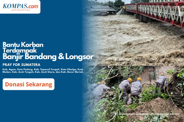 Banjir bandang dan tanah longsor melanda tiga provinsi di Sumatera, yaitu Aceh, Sumatera Barat, dan Sumatera Utara. Kompas.com membuka donasi untuk membantu para korban banjir dan longsor di Sumatera. 
