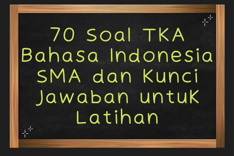70 Soal TKA Bahasa Indonesia SMA dan Kunci Jawaban untuk Latihan