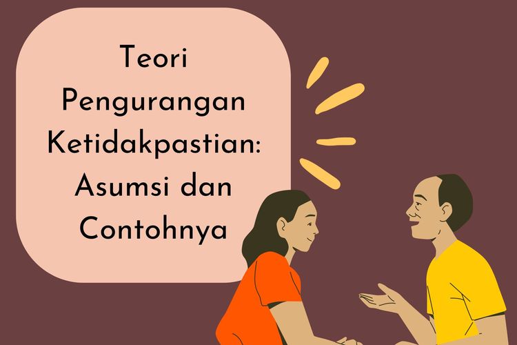 Teori pengurangan ketidakpastian adalah teori komunikasi tentang cara mengurangi ketidakpastian dalam hubungan baru. Bagaimana contoh teori pengurangan ketidakpastian?