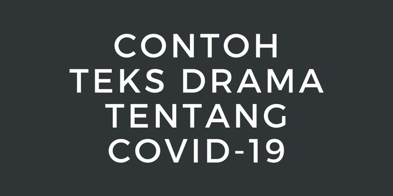 Contoh Teks Drama Tentang Covid 19 Halaman All Kompas Com