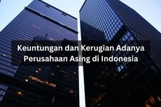 Keuntungan dan Kerugian Adanya Perusahaan Asing di Indonesia