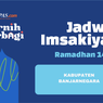 Jadwal Imsak dan Buka Puasa di Kabupaten Banjarnegara Hari Ini, 1 April 2023