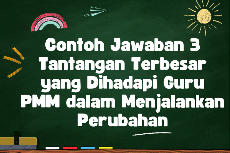 Ilustrasi Contoh Jawaban 3 Tantangan Terbesar yang Dihadapi Guru PMM dalam Menjalankan Perubahan
