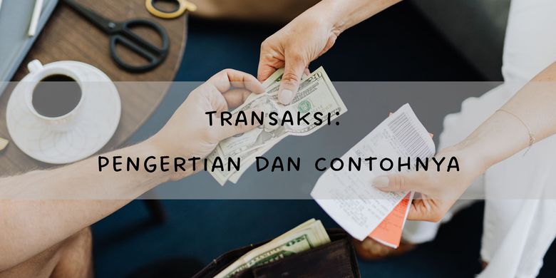 Transaksi: Pengertian Dan Contohnya