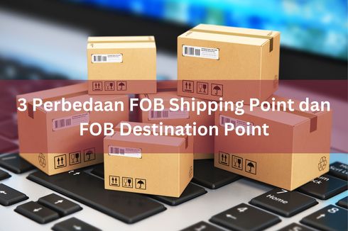 3 Perbedaan FOB Shipping Point dan FOB Destination Point