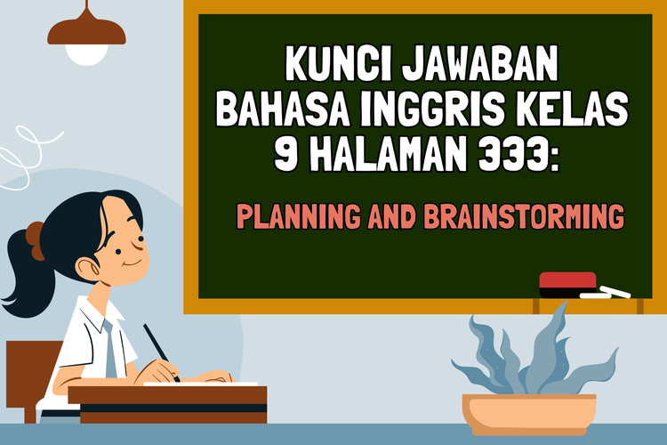 Kunci Jawaban Bahasa Inggris Kelas 9 Halaman 333: Planning and Brainstorming