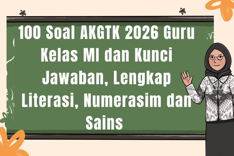 100 Soal AKGTK 2026 Guru Kelas MI dan Kunci Jawaban, Lengkap Literasi, Numerasi dan Sains 