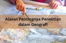 Alasan Pentingnya Penelitian dalam Geografi