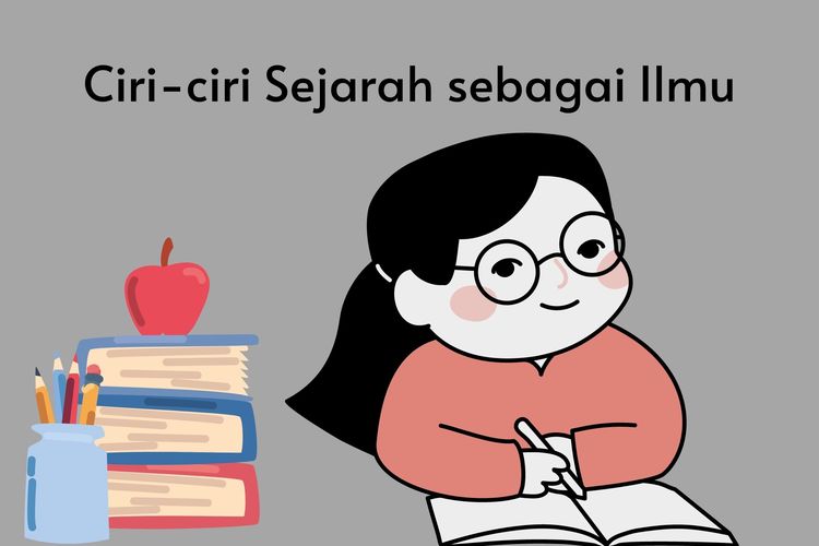 Ciri-ciri sejarah sebagai ilmu, antara lain bersifat empiris, serta mempunyai teori dan metode.