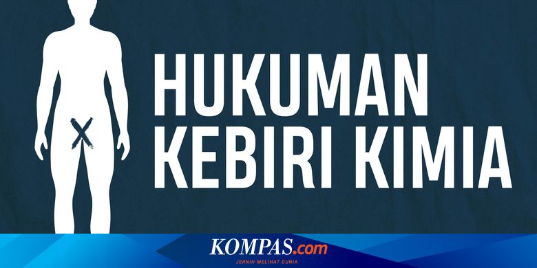 Pp Kebiri Kimia Diyakini Bisa Jadi Efek Jera Dan Kritik Soal Perlindungan Korban Halaman All Kompas Com